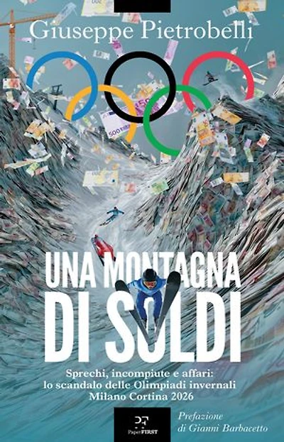Una montagna di soldi: Sprechi, incompiute e affari: lo scandalo delle Olimpiadi invernali Milano Cortina 2026