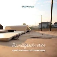 Handgeschrieben: Inspirationen zum Innehalten und Ankommen