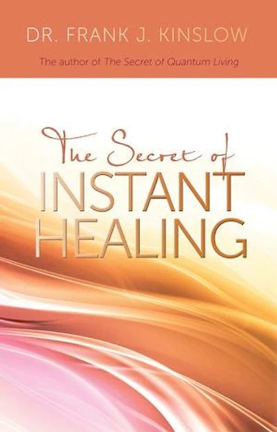 the Secret of Instant Healing: An Introduction to Power Quantum Entrainment®