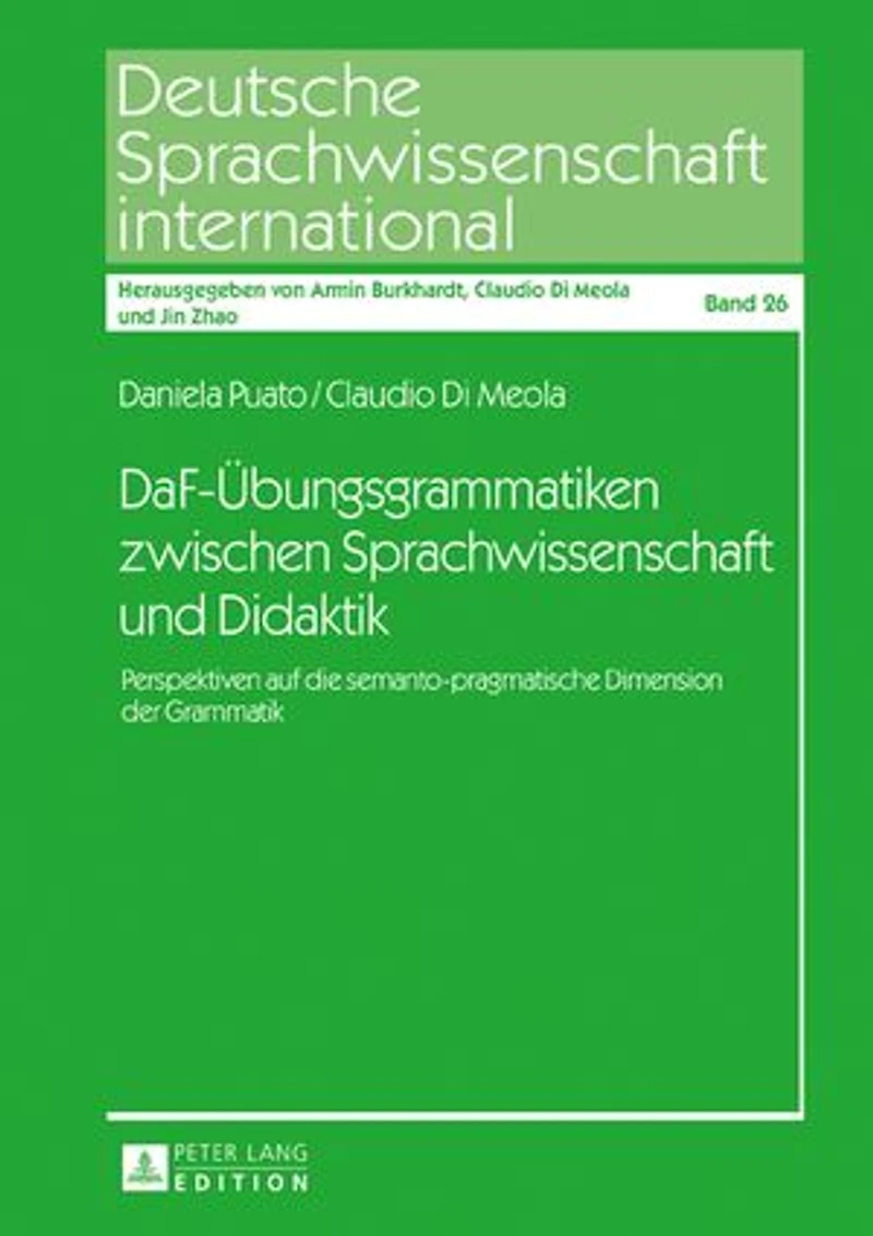 DaF-Uebungsgrammatiken zwischen Sprachwissenschaft und Didaktik: Perspektiven auf die semanto-pragmatische Dimension der Grammatik