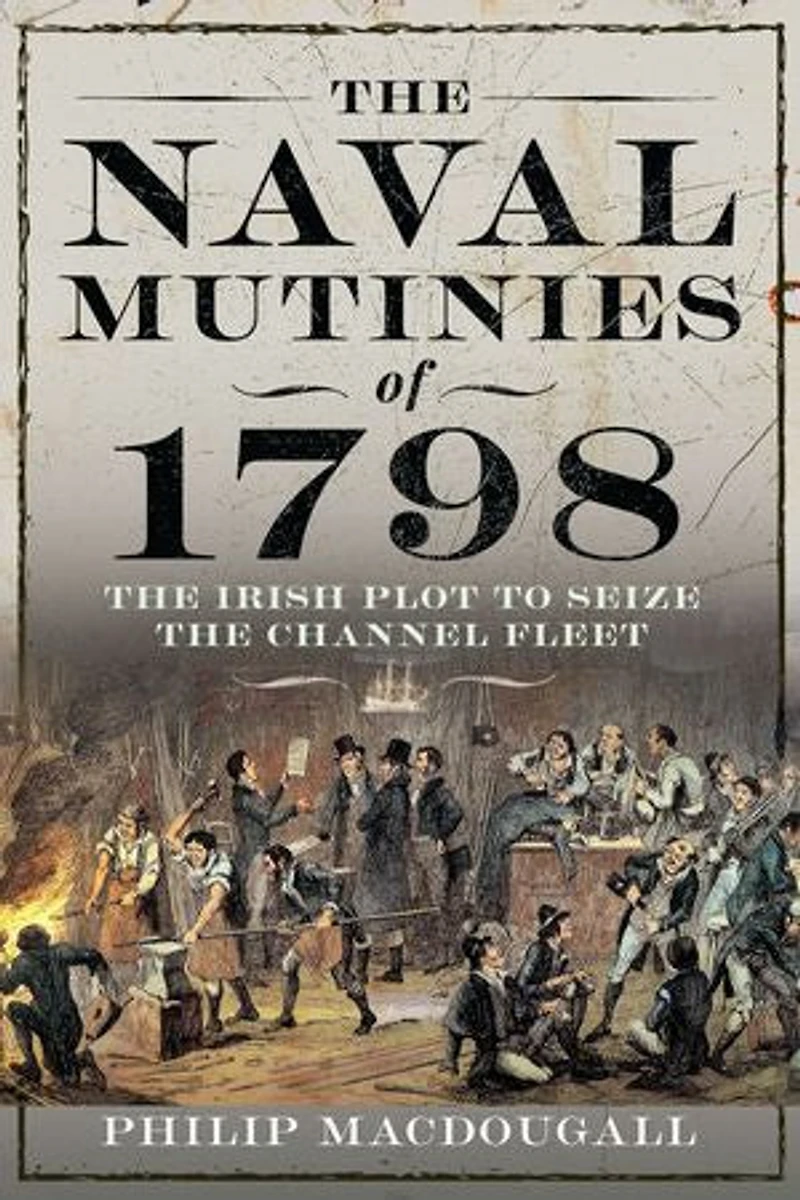 the Naval Mutinies of 1798: Irish Plot to Seize Channel Fleet