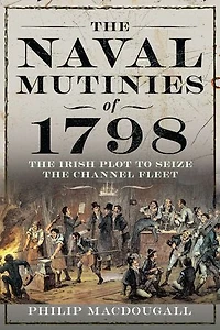 the Naval Mutinies of 1798: Irish Plot to Seize Channel Fleet