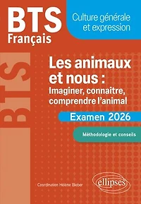 BTS Français. Culture générale et expression. Les animaux et nous : imaginer, connaître, comprendre l’animal: Examen 2026