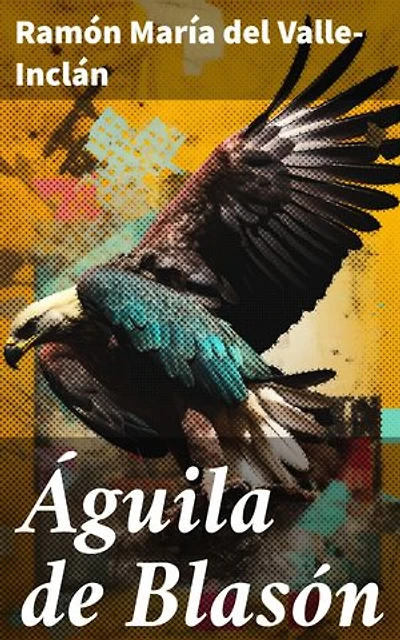 Águila de Blasón: Edición enriquecida. Pasión y venganza en la nobleza gallega del siglo XX