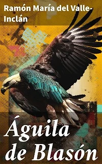 Águila de Blasón: Edición enriquecida. Pasión y venganza en la nobleza gallega del siglo XX