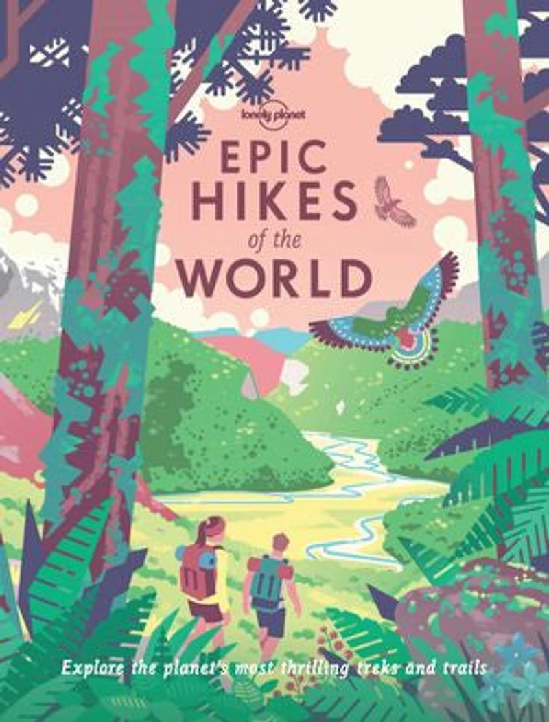 Lonely Planet Epic Hikes of the World 1 1st Ed.: 200 Amazing Treks & Trails, Travel Planning Tips Advice, Day to Multi Week Adventures, Beautiful Photography Maps