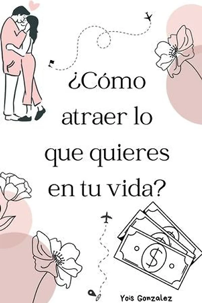 ¿Cómo atraer lo que quieres en tu vida?