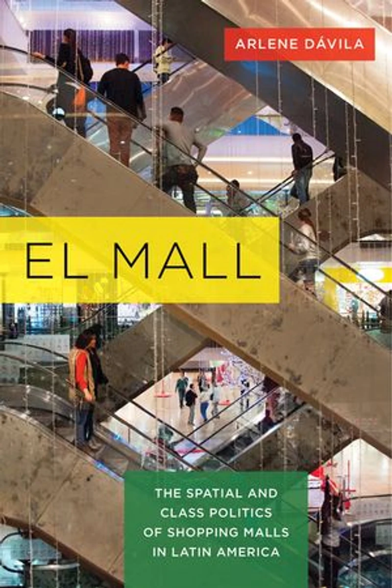 El Mall: The Spatial and Class Politics of Shopping Malls Latin America