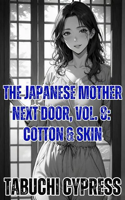 The Japanese Mother Next Door, Vol. 8: Cotton & Skin: The Japanese Mother Next Door, #8