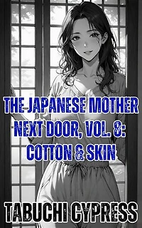 The Japanese Mother Next Door, Vol. 8: Cotton & Skin: The Japanese Mother Next Door, #8