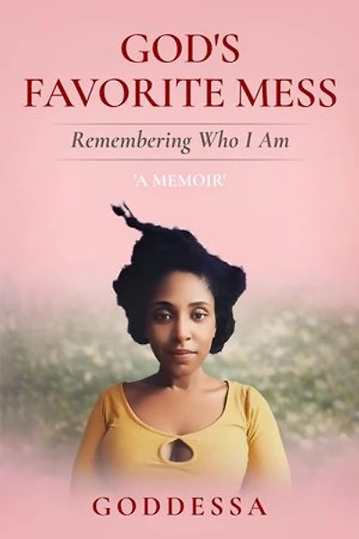 God's Favorite Mess: Remembering Who I Am: Remembering Who I Am : Remembering Who I Am: 'Remembering Who I Am'