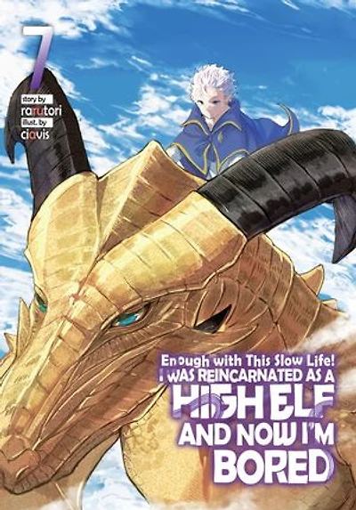 Enough with This Slow Life! I Was Reincarnated as a High Elf and Now I'm Bored: Volume 7