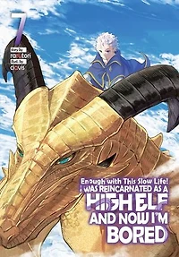 Enough with This Slow Life! I Was Reincarnated as a High Elf and Now I'm Bored: Volume 7