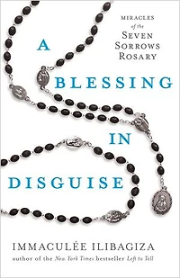 A Blessing Disguise: Miracles of the Seven Sorrows Rosary