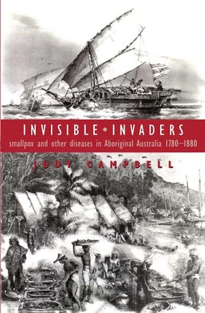 Invisible Invaders: Smallpox and other diseases in Aboriginal Australia 1780-1880