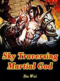 Sky Traversing Martial God: Volume 1