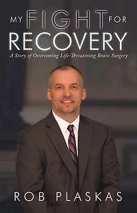 My Fight For Recovery: A Story Of Overcoming Life-threatening Brain Surgery