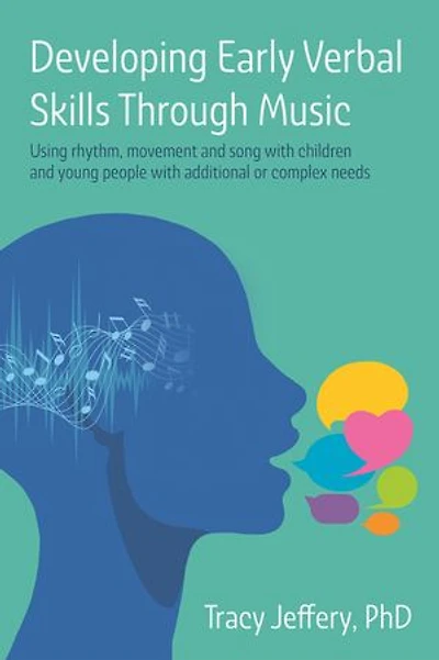 Developing Early Verbal Skills Through Music: Using rhythm, movement and song with children young people additional or complex needs