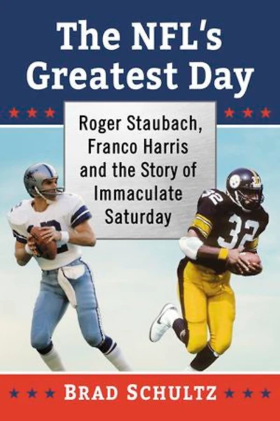 The NFL's Greatest Day: Roger Staubach, Franco Harris and the Story of Immaculate Saturday