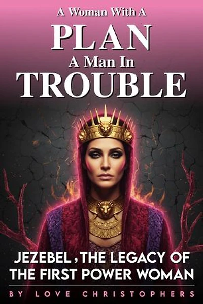 A Woman with a Plan, A Man in Trouble: Jezebel, the Legacy of the First Power Woman: 2, #18