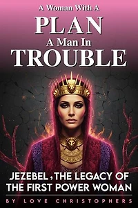 A Woman with a Plan, A Man in Trouble: Jezebel, the Legacy of the First Power Woman: 2, #18