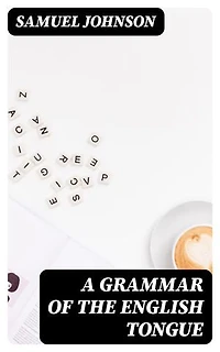 A Grammar of the English Tongue: Enriched edition.