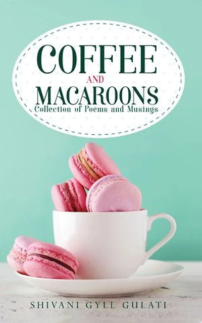 Coffee and Macaroons: Collection of Poems and Musings