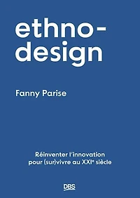 ethno-design: Réinventer l’innovation pour (sur)vivre au XXIe siècle