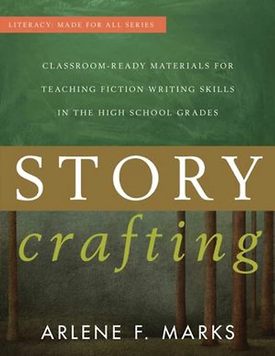 Story Crafting: Classroom-ready Materials For Teaching Fiction Writing Skills The High School Grades