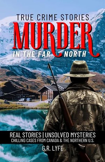 True Crime Stories Murder in the Far North: Real Stories | Unsolved Mysteries Chilling Cases From Canada & The Northern U.S.