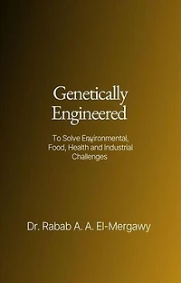 Genetically Engineered To Solve Environmental, Food, Health And Industrial Challenges