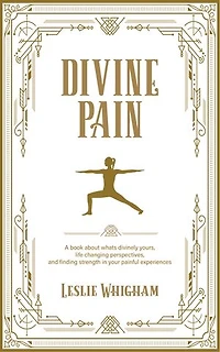 Divine Pain: A Book about What’s Divinely Yours, Life Changing Perspectives and Finding Strength in Your Painful Experiences