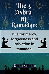 The 3 Ashra of Ramadan: Dua for mercy, forgiveness and salvation in Ramadan