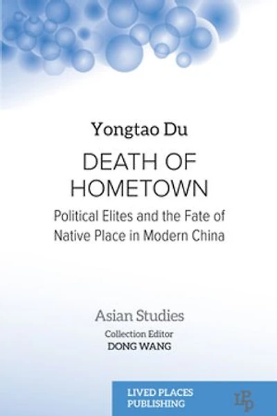 Death of Hometown: Political Elites and the Fate Native Place Modern China