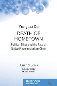 Death of Hometown: Political Elites and the Fate Native Place Modern China