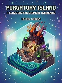 Purgatory Island: A Slave Boy's Alchemical Awakening 1: Purgatory Island: A Slave Boy's Alchemical Awakening, #1
