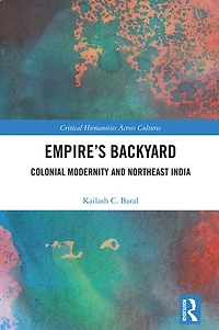 Empire's Backyard: Colonial Modernity and Northeast India