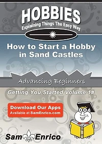 How to Start a Hobby in Sand Castles