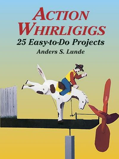 ACTION WHIRLIGIGS: 25 Easy-to-Do Projects