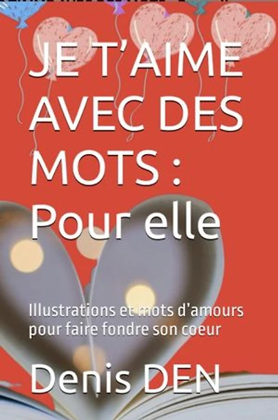 JE T’AIME AVEC DES MOTS: Pour elle: Illustrations et mots d’amours pour faire fondre son coeur