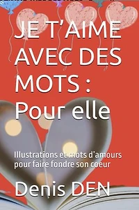 JE T’AIME AVEC DES MOTS: Pour elle: Illustrations et mots d’amours pour faire fondre son coeur