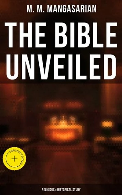 The Bible Unveiled (Religious & Historical Study): Enriched edition.