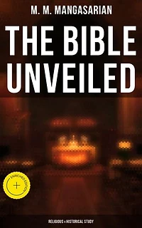 The Bible Unveiled (Religious & Historical Study): Enriched edition.