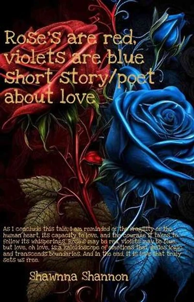 Rose's are red, violets are blue short story/poet about love (Or Anything): Rose's are red, violets are blue