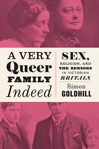 A Very Queer Family Indeed: Sex, Religion, and the Bensons Victorian Britain