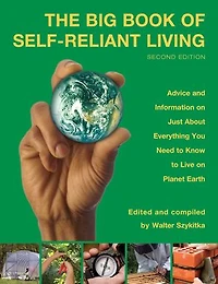 Big Book of Self-Reliant Living: Advice And Information On Just About Everything You Need To Know To Live On Planet Earth