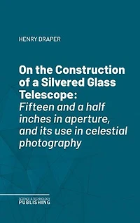 On the Construction of a Silvered Glass Telescope: Fifteen and a half inches in aperture, and its use in celestial photography
