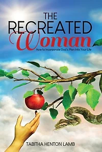 The Recreated Woman: How to Incorporate God's Plan into Your Life