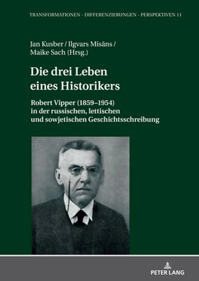 Die drei Leben eines Historikers: Robert Vipper (1859–1954) in der russischen, lettischen und sowjetischen Geschichtsschreibung