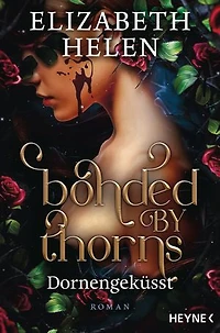 Bonded by Thorns – Dornengeküsst: Roman